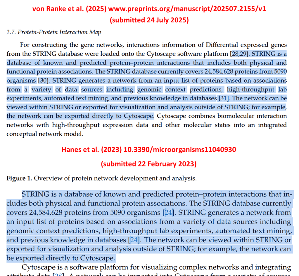 The text "STRING is a
database of known and predicted protein–protein interactions that includes both physical and
functional protein associations. The STRING database currently covers 24,584,628 proteins from 5090
organisms [30]. STRING generates a network from an input list of proteins based on associations
from a variety of data sources including genomic context predictions, high-throughput lab
experiments, automated text mining, and previous knowledge in databases [31]. The network can be
viewed within STRING or exported for visualization and analysis outside of STRING; for example,
the network can be exported directly to Cytoscape." is shown in both von Ranke et al. and Hanes et al.